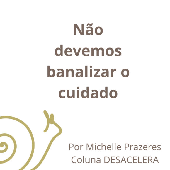 Não devemos banalizar o cuidado